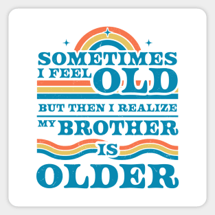 Sometimes I Feel Old but Then I Realize My Brother Is Older Sticker